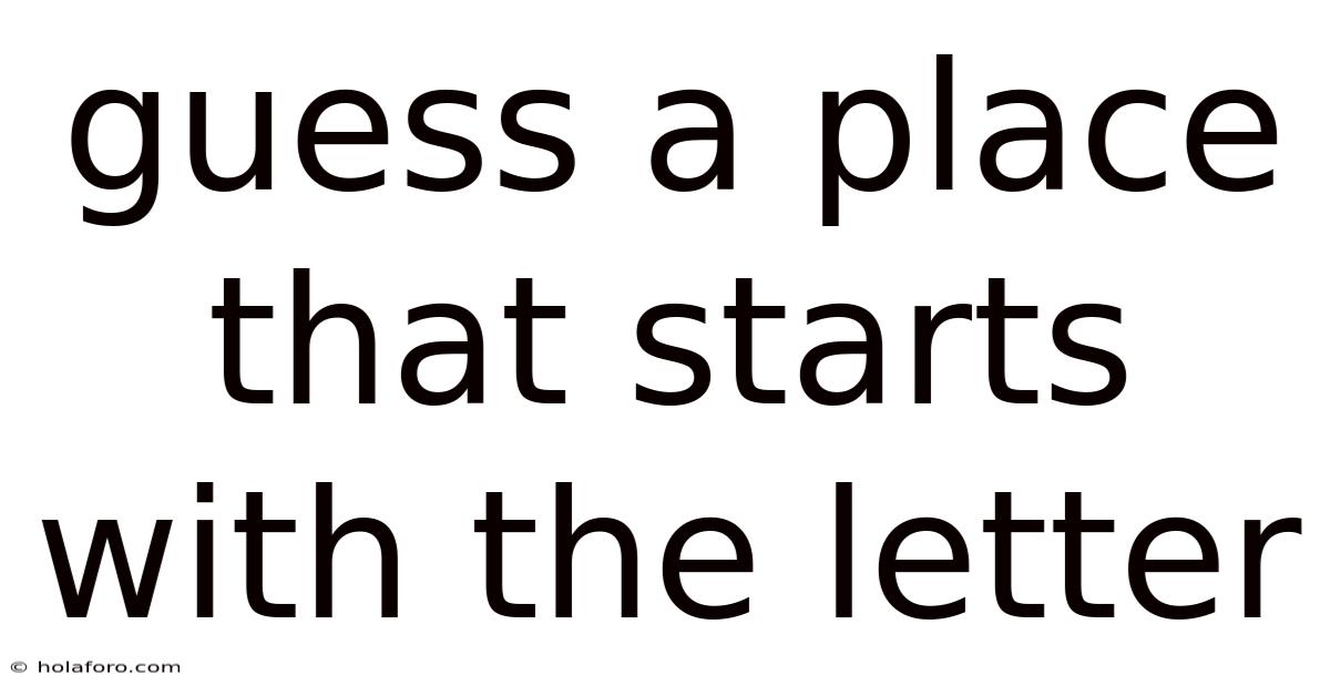 Guess A Place That Starts With The Letter