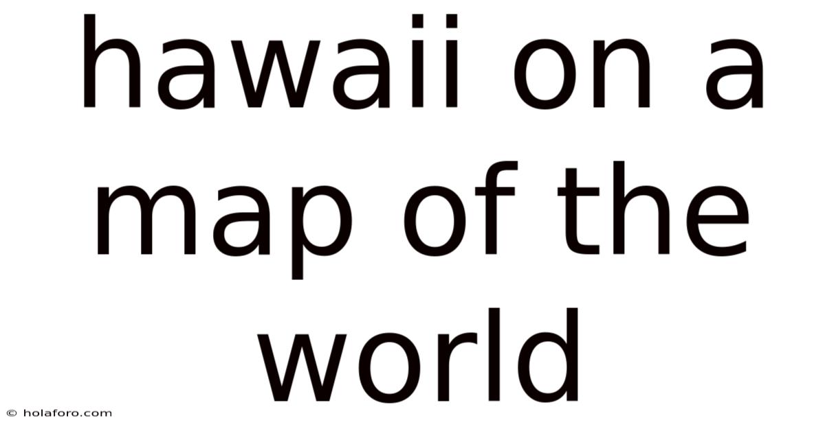 Hawaii On A Map Of The World