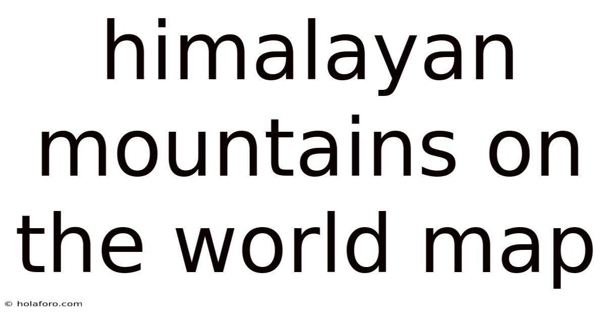 Himalayan Mountains On The World Map