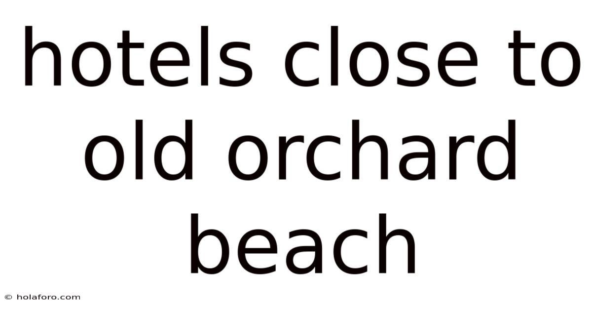 Hotels Close To Old Orchard Beach