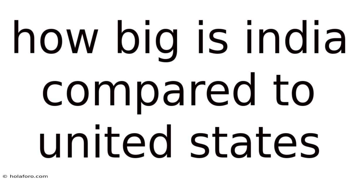 How Big Is India Compared To United States