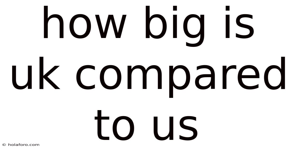 How Big Is Uk Compared To Us