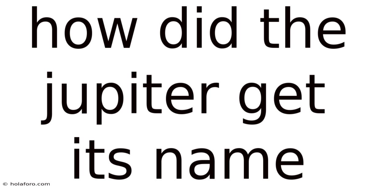 How Did The Jupiter Get Its Name
