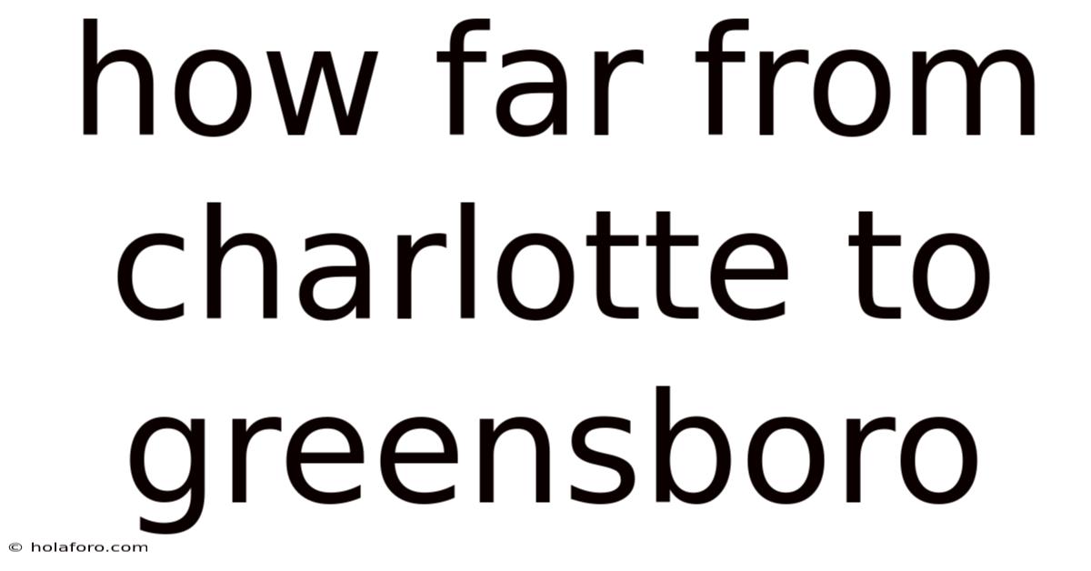 How Far From Charlotte To Greensboro