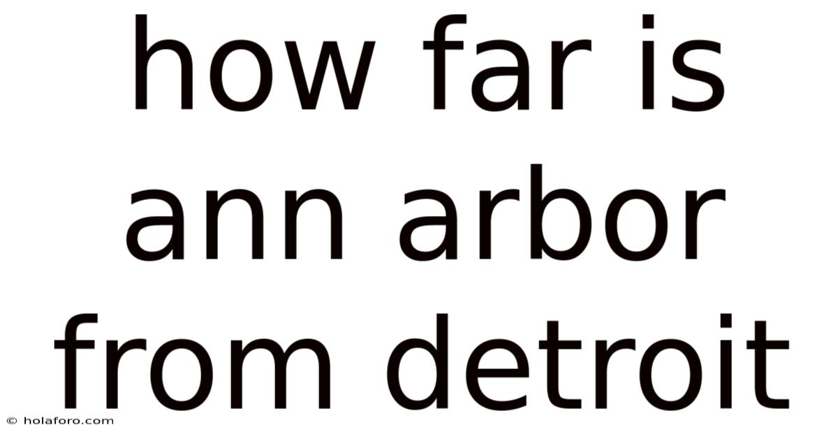 How Far Is Ann Arbor From Detroit
