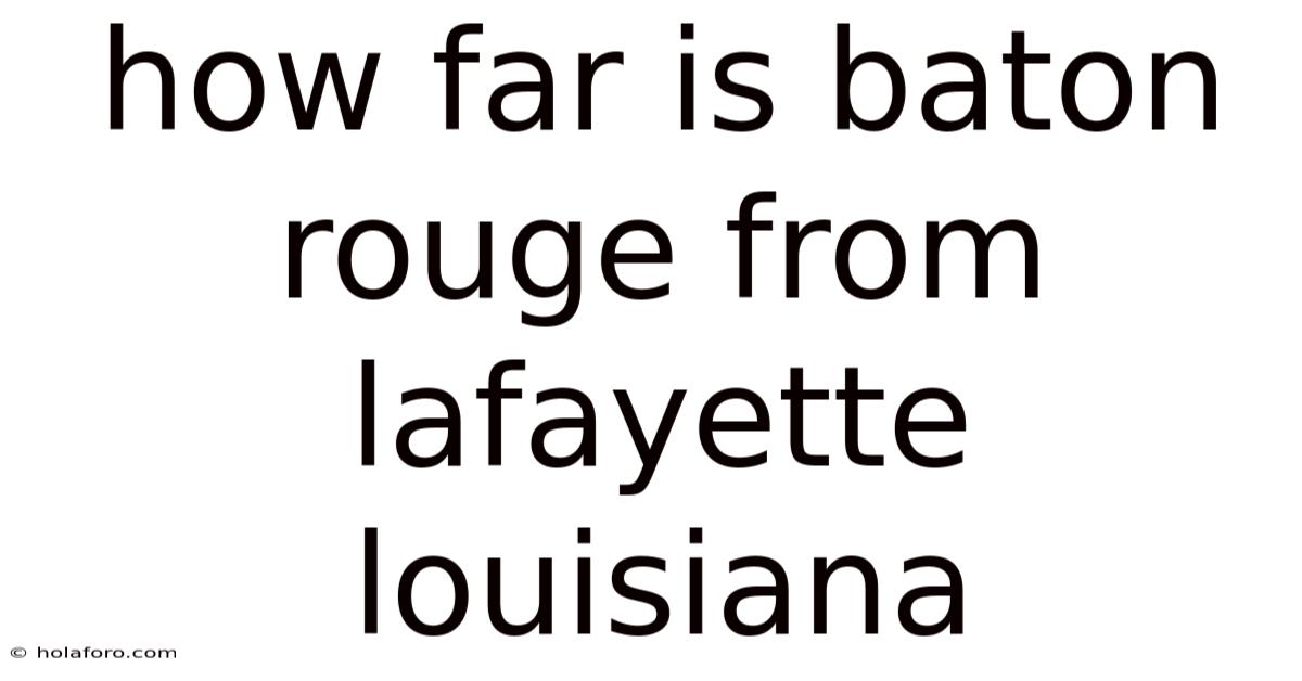 How Far Is Baton Rouge From Lafayette Louisiana