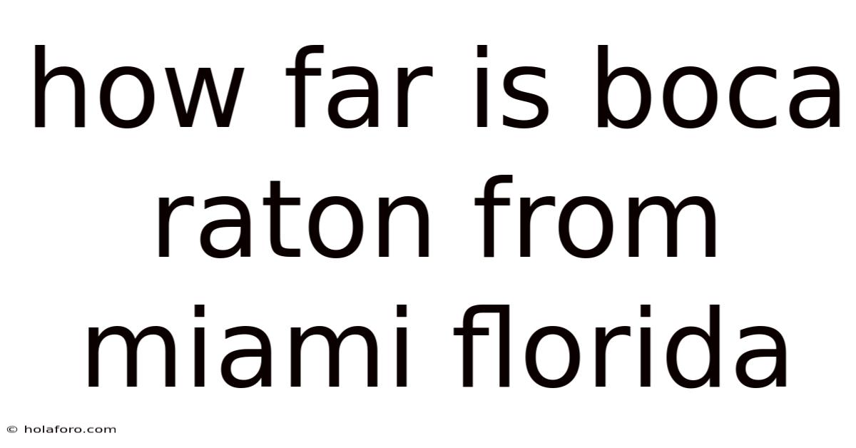 How Far Is Boca Raton From Miami Florida