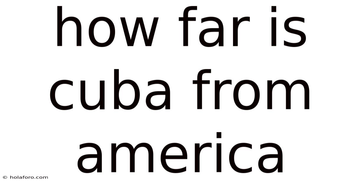 How Far Is Cuba From America