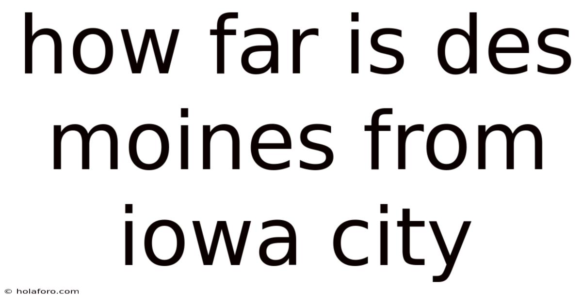 How Far Is Des Moines From Iowa City
