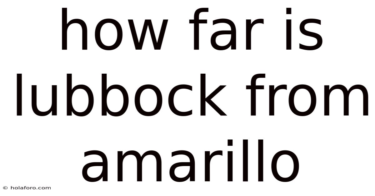 How Far Is Lubbock From Amarillo