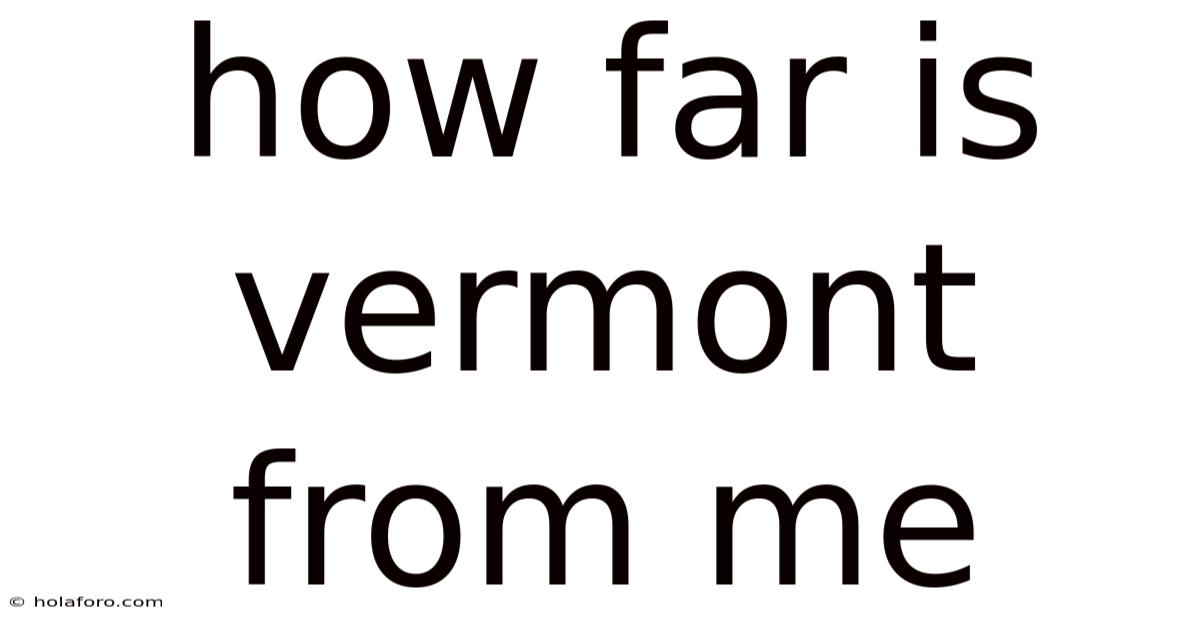 How Far Is Vermont From Me