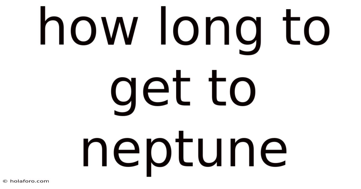 How Long To Get To Neptune
