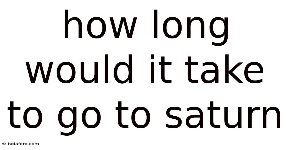 How Long Would It Take To Go To Saturn