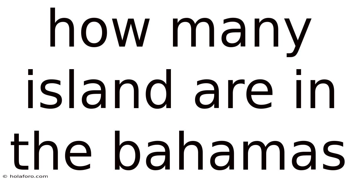 How Many Island Are In The Bahamas