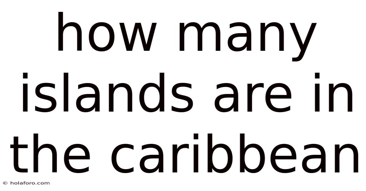 How Many Islands Are In The Caribbean
