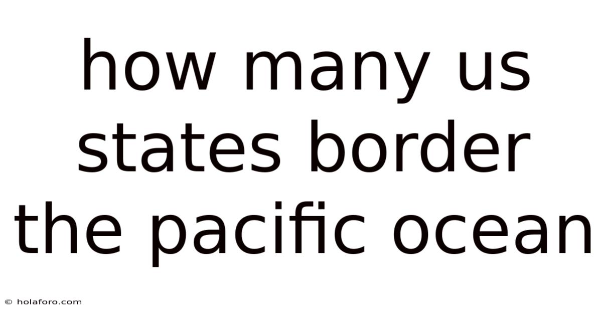 How Many Us States Border The Pacific Ocean
