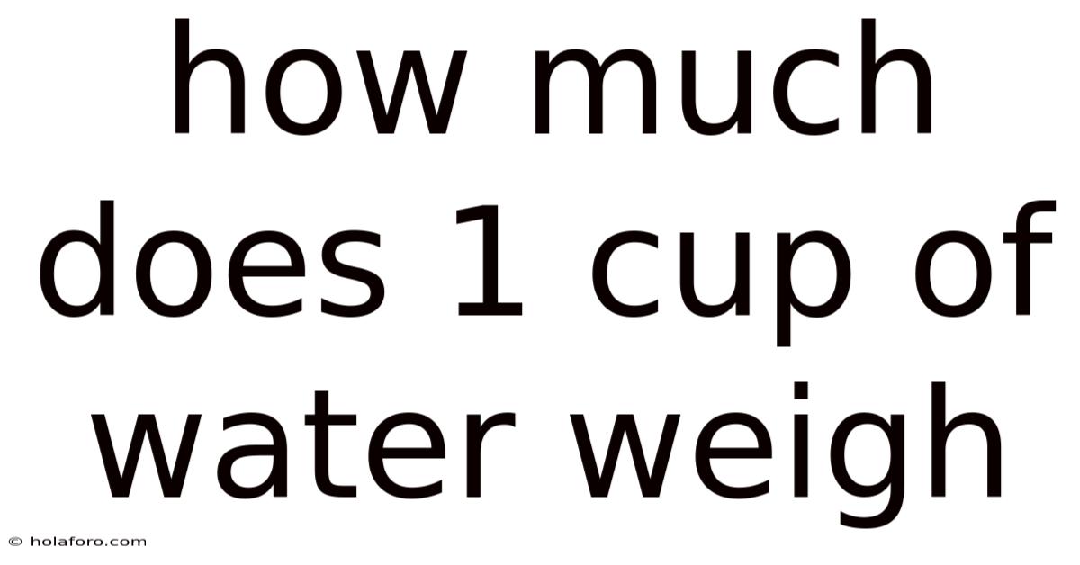 How Much Does 1 Cup Of Water Weigh
