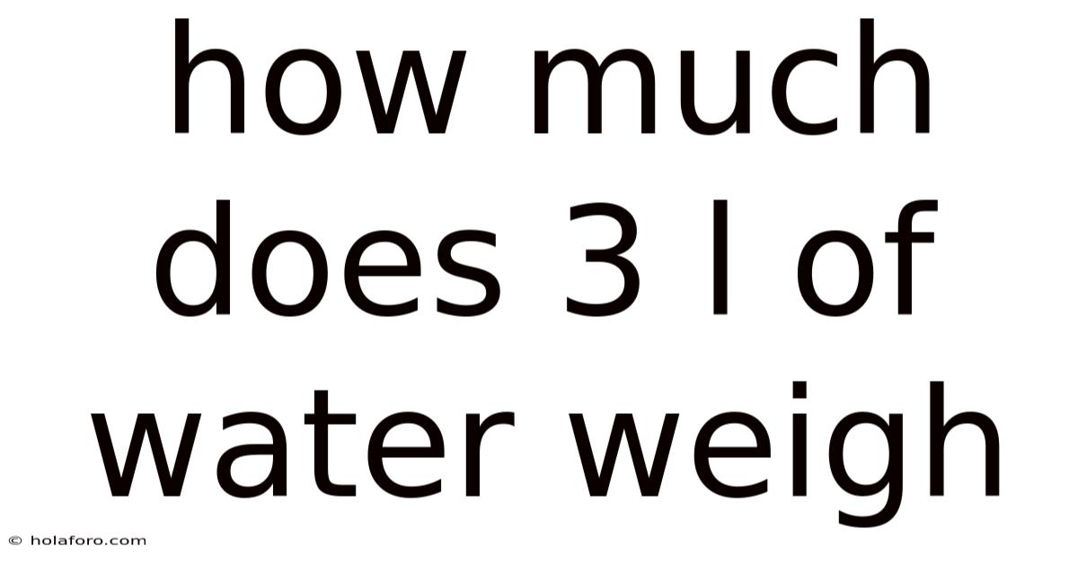 How Much Does 3 L Of Water Weigh