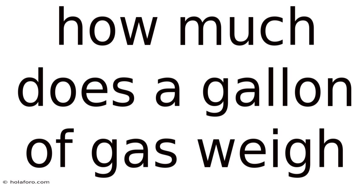 How Much Does A Gallon Of Gas Weigh