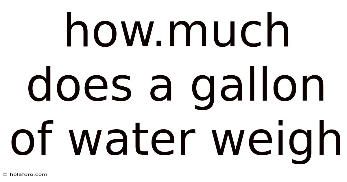 How.much Does A Gallon Of Water Weigh