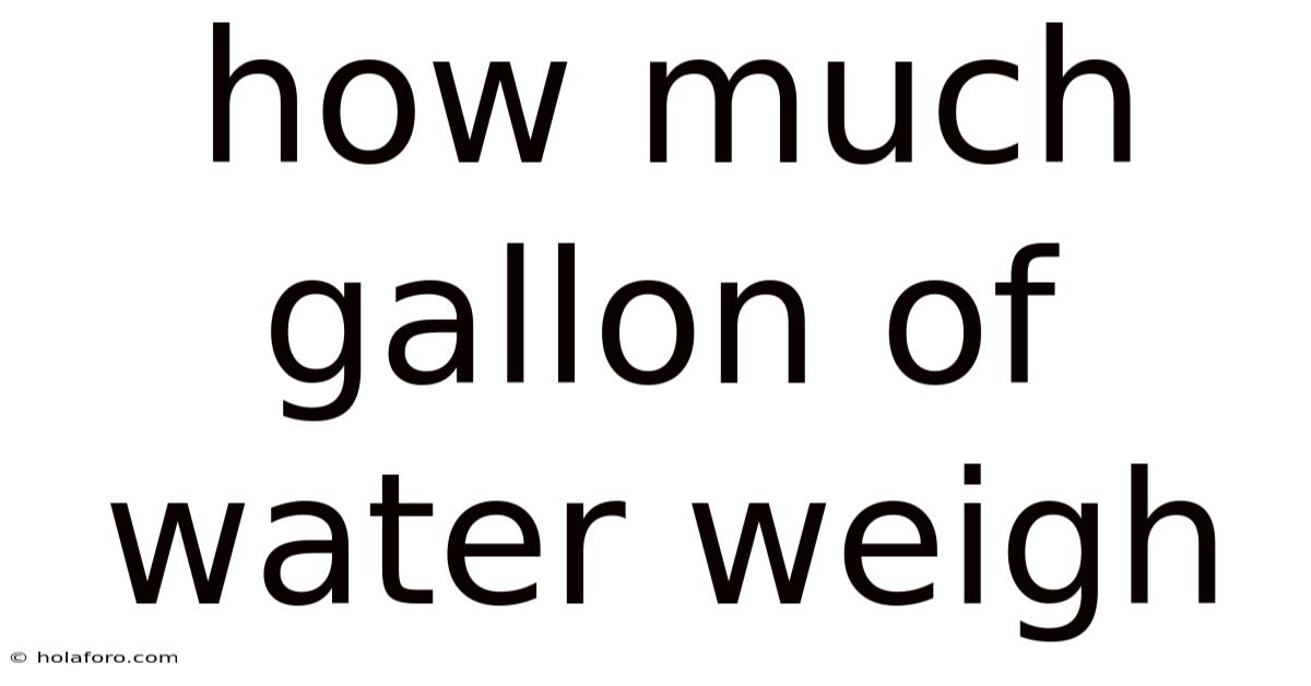 How Much Gallon Of Water Weigh