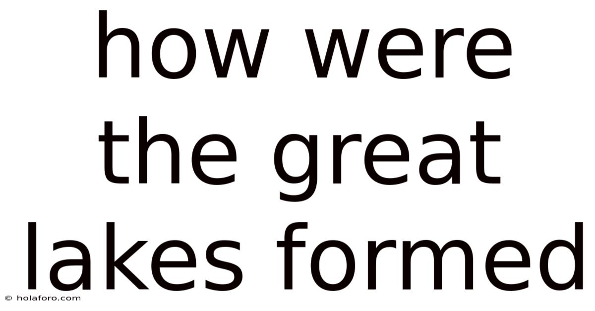 How Were The Great Lakes Formed