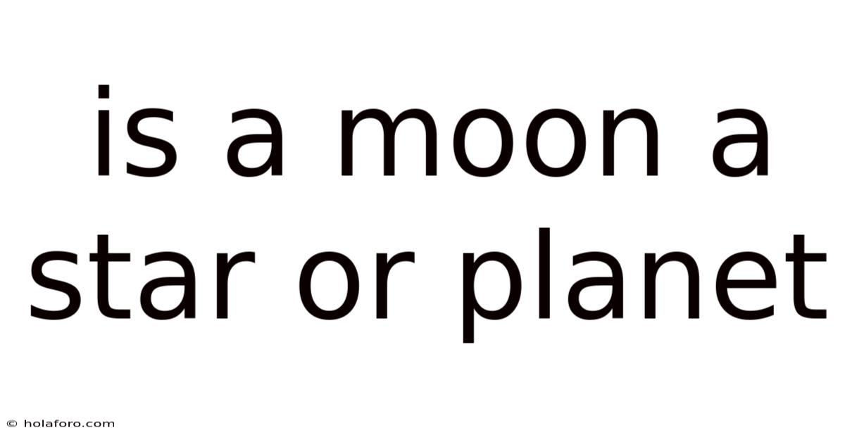 Is A Moon A Star Or Planet