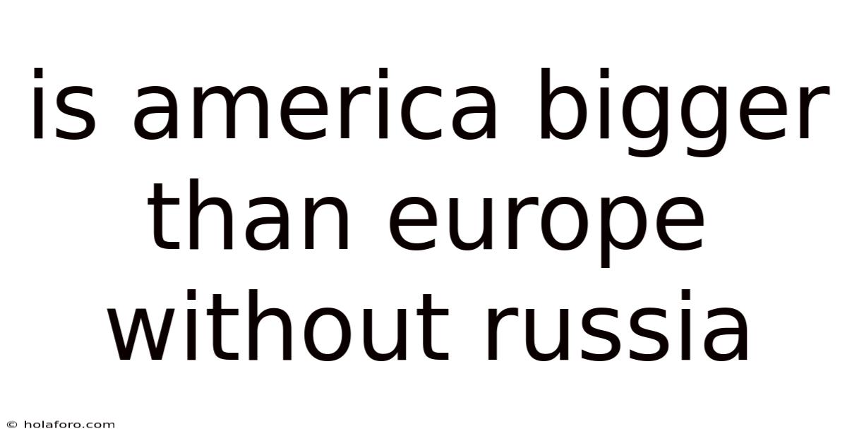 Is America Bigger Than Europe Without Russia