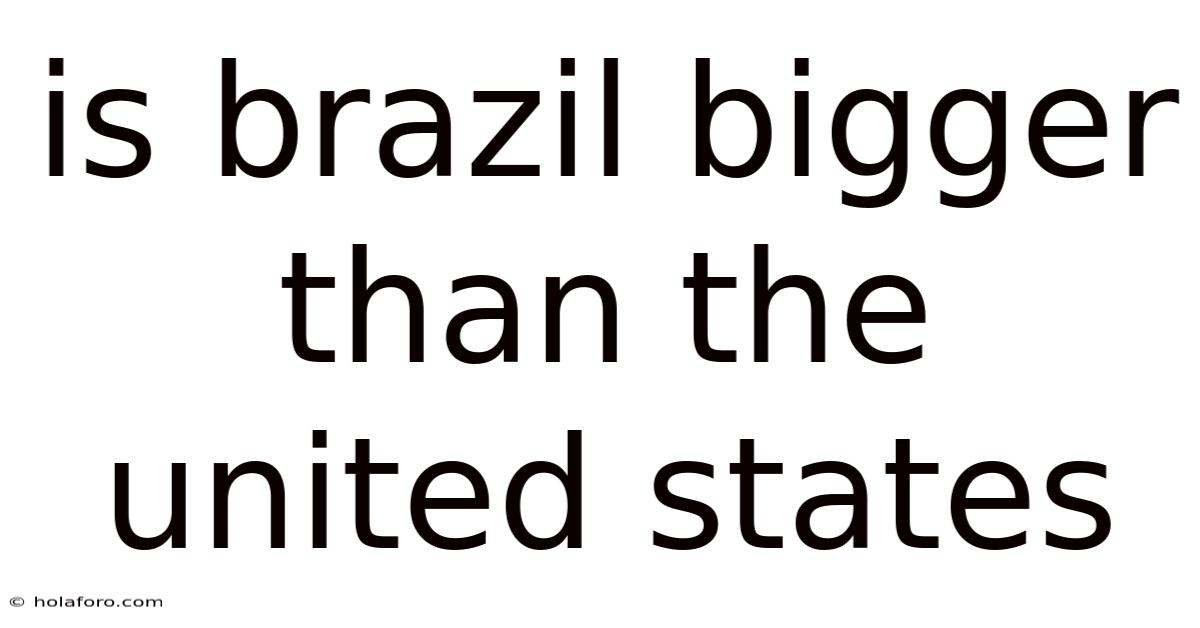 Is Brazil Bigger Than The United States