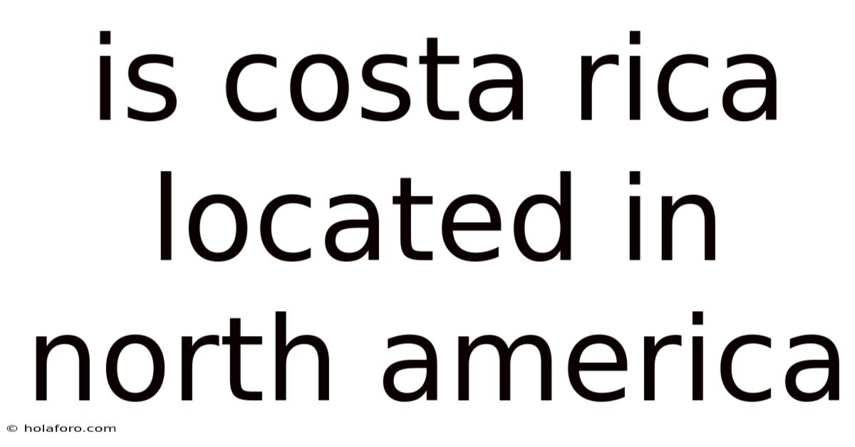 Is Costa Rica Located In North America