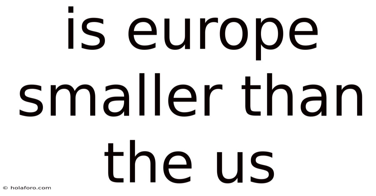 Is Europe Smaller Than The Us