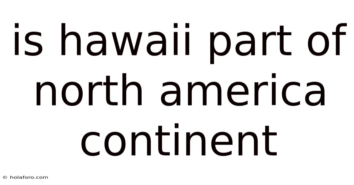 Is Hawaii Part Of North America Continent