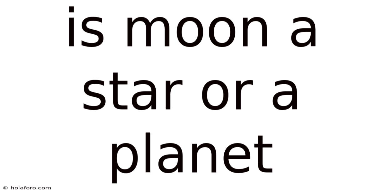 Is Moon A Star Or A Planet