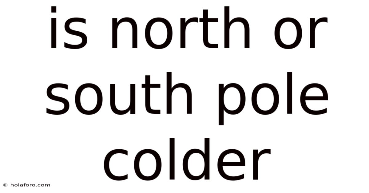 Is North Or South Pole Colder