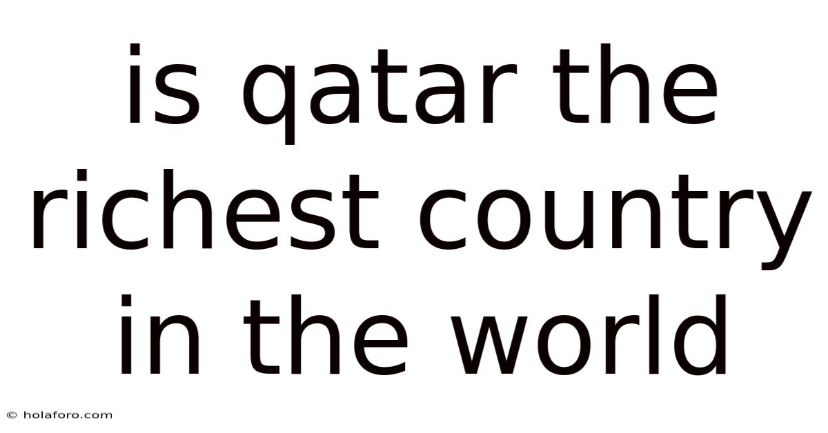Is Qatar The Richest Country In The World
