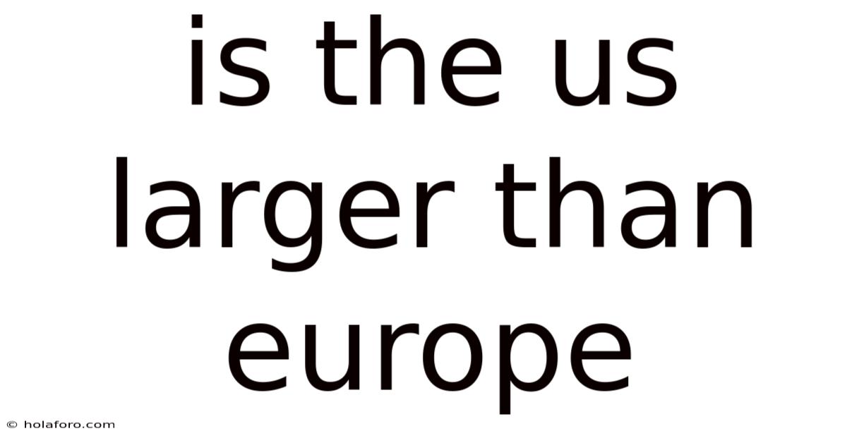 Is The Us Larger Than Europe