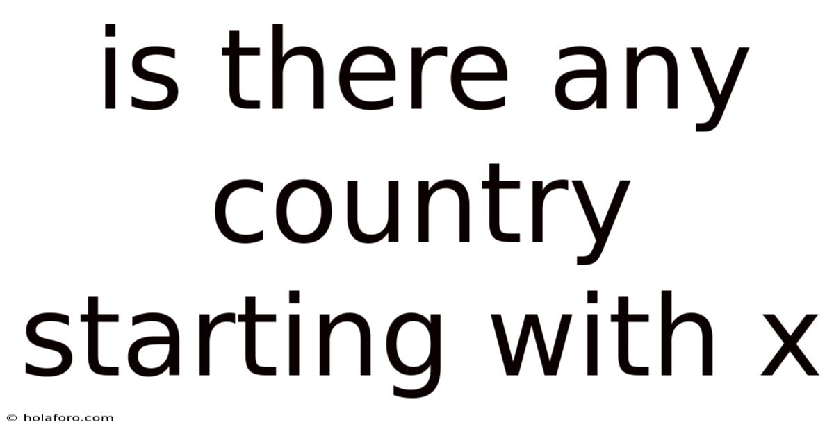 Is There Any Country Starting With X