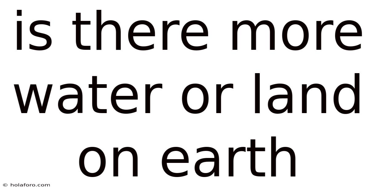 Is There More Water Or Land On Earth