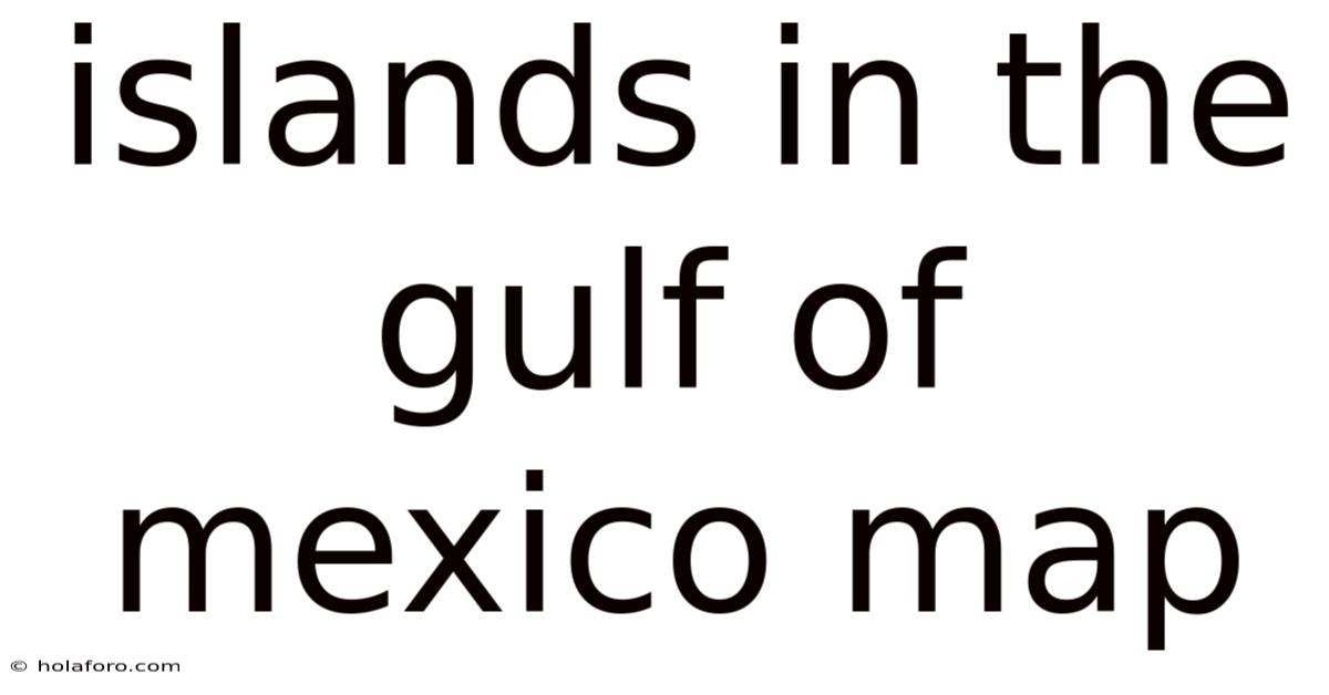 Islands In The Gulf Of Mexico Map