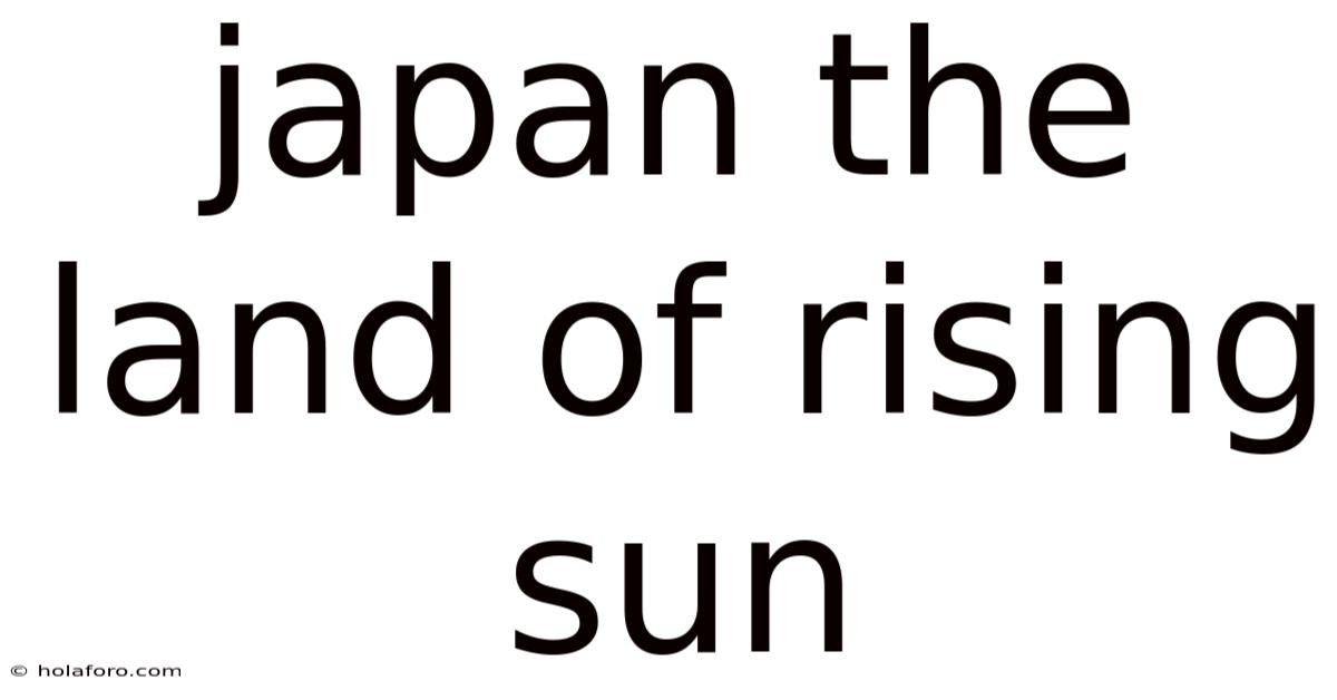 Japan The Land Of Rising Sun
