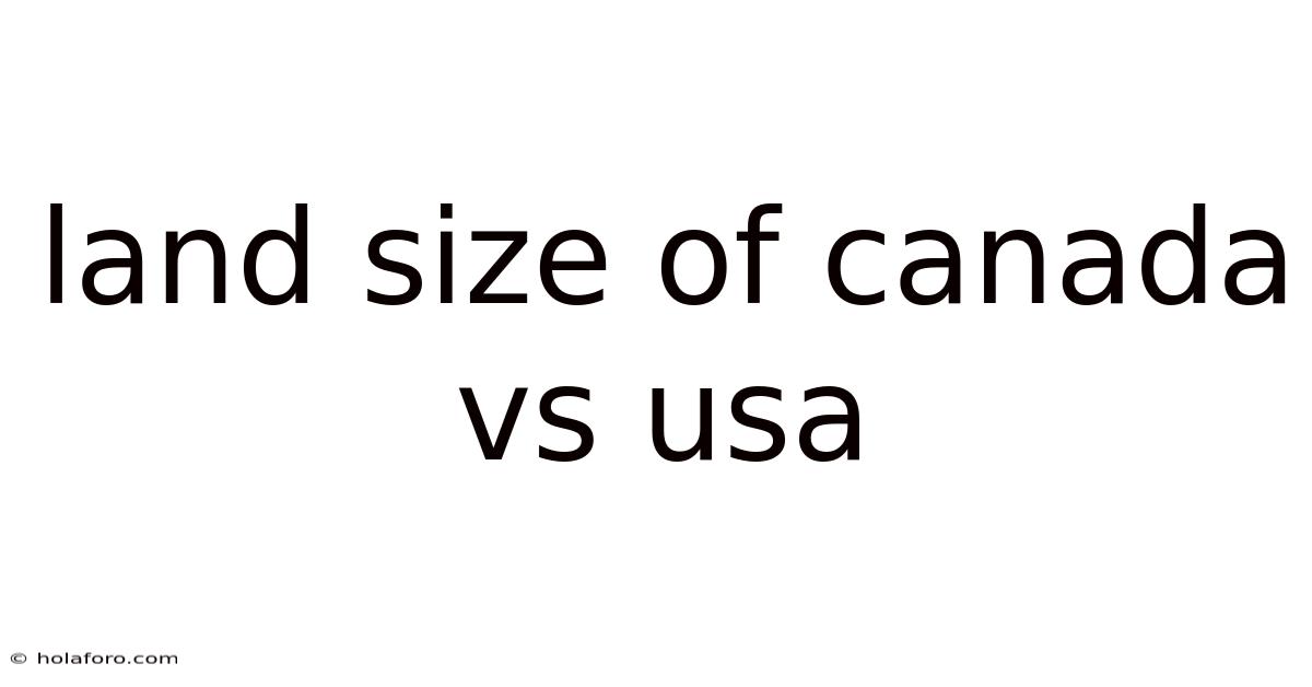 Land Size Of Canada Vs Usa