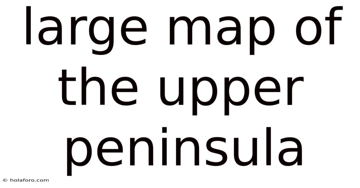 Large Map Of The Upper Peninsula