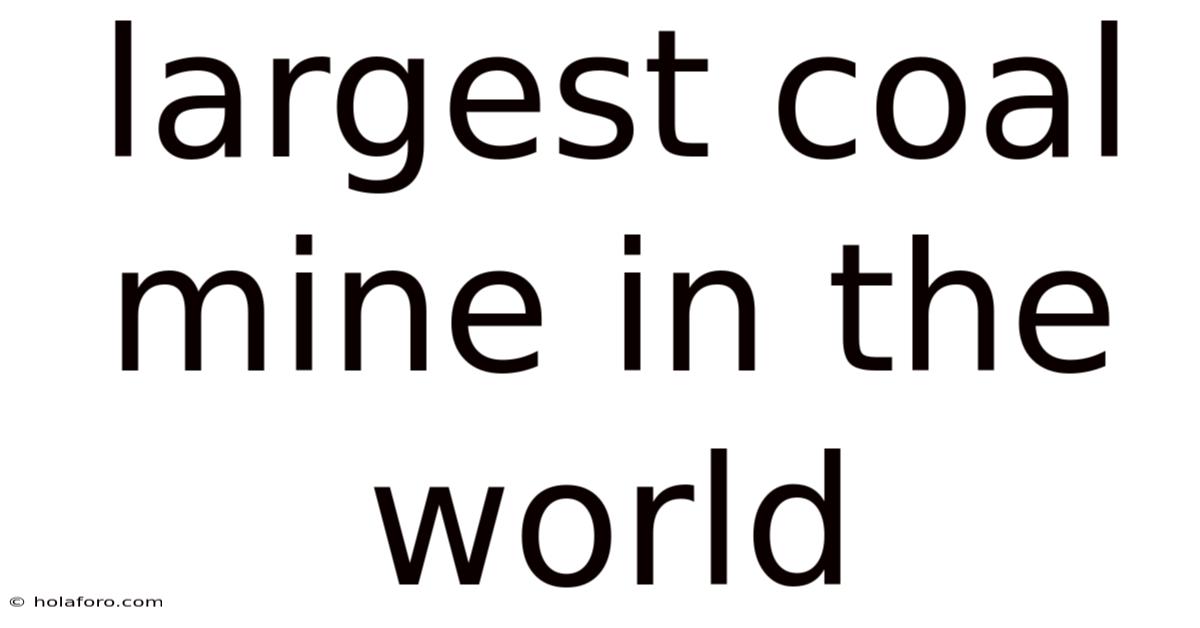 Largest Coal Mine In The World