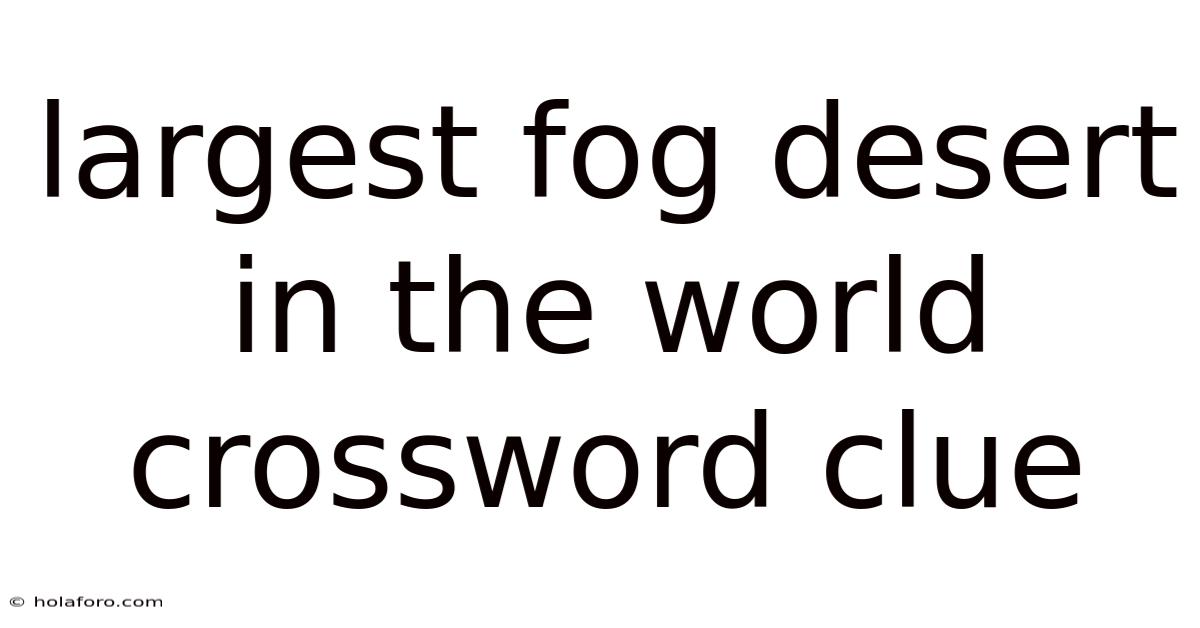 Largest Fog Desert In The World Crossword Clue