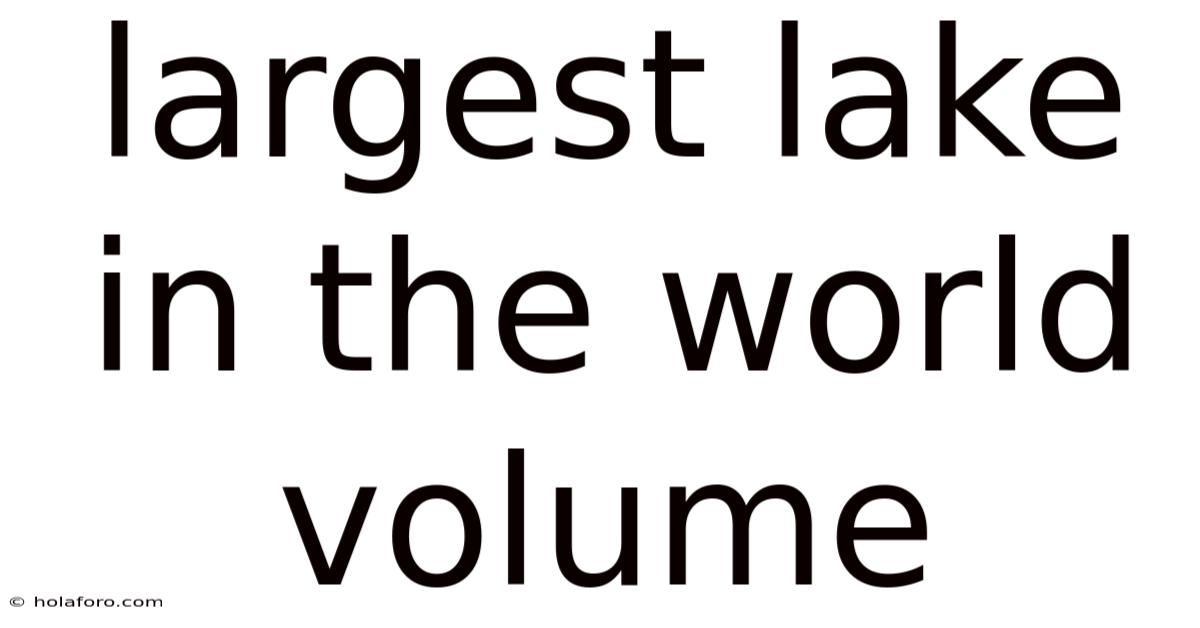 Largest Lake In The World Volume