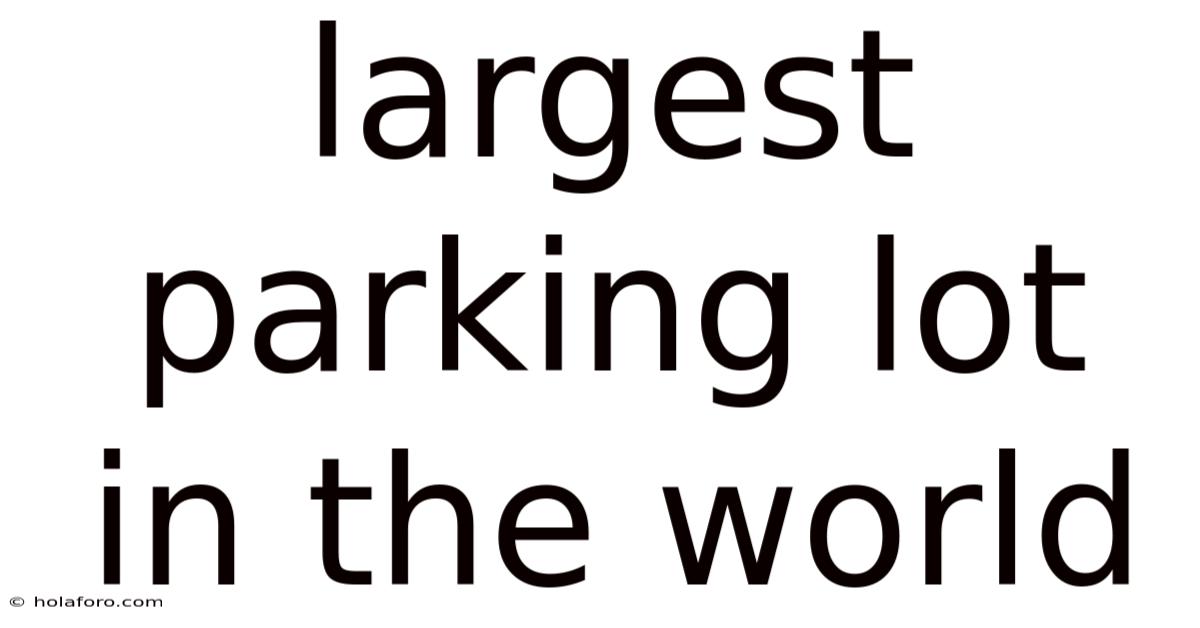 Largest Parking Lot In The World
