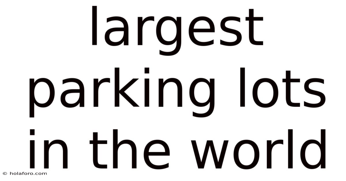 Largest Parking Lots In The World