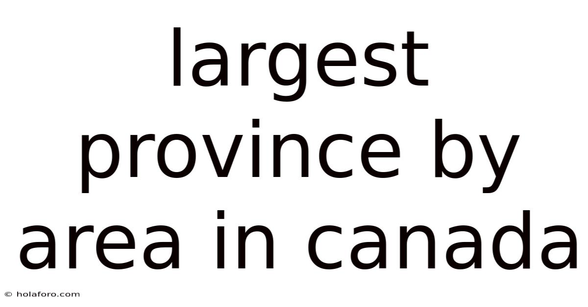 Largest Province By Area In Canada