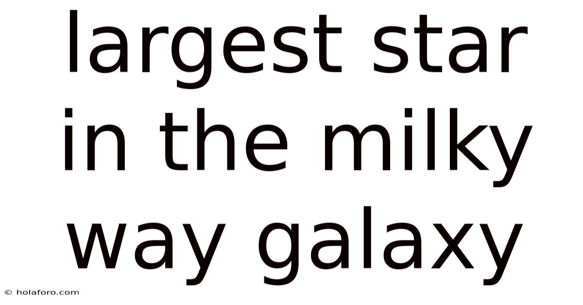 Largest Star In The Milky Way Galaxy