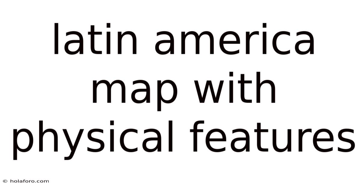 Latin America Map With Physical Features